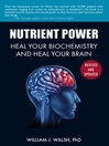 Cover image for Nutrient Power: Heal Your Biochemistry and Heal Your Brain